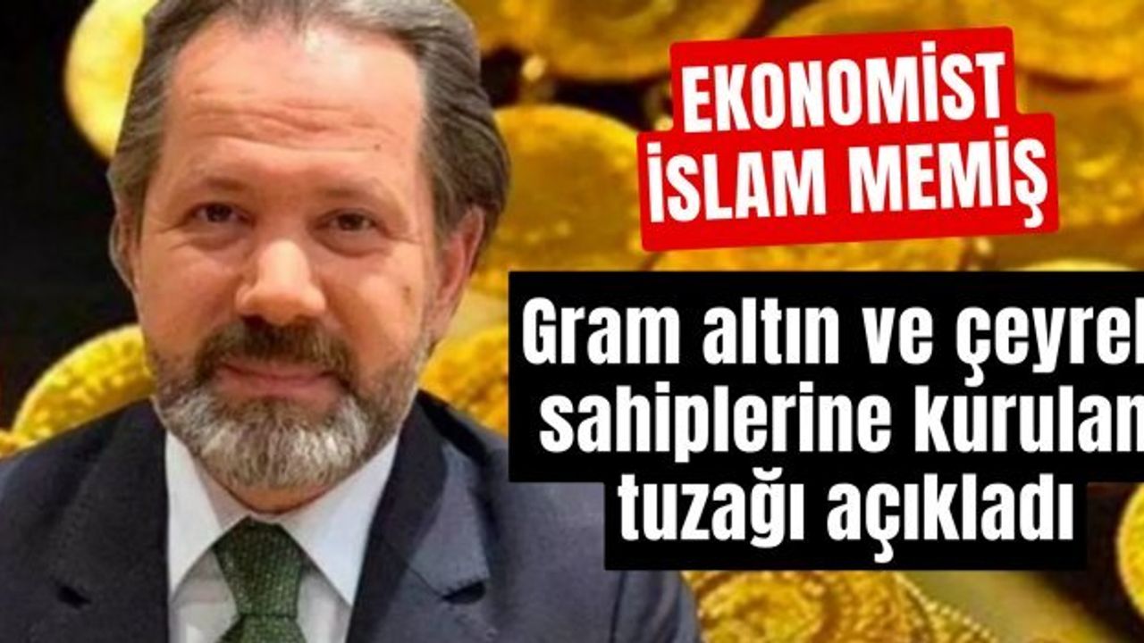 İslam Memiş: Altın Sahiplerine Kurulan Yeni Tuzağı Açıkladı