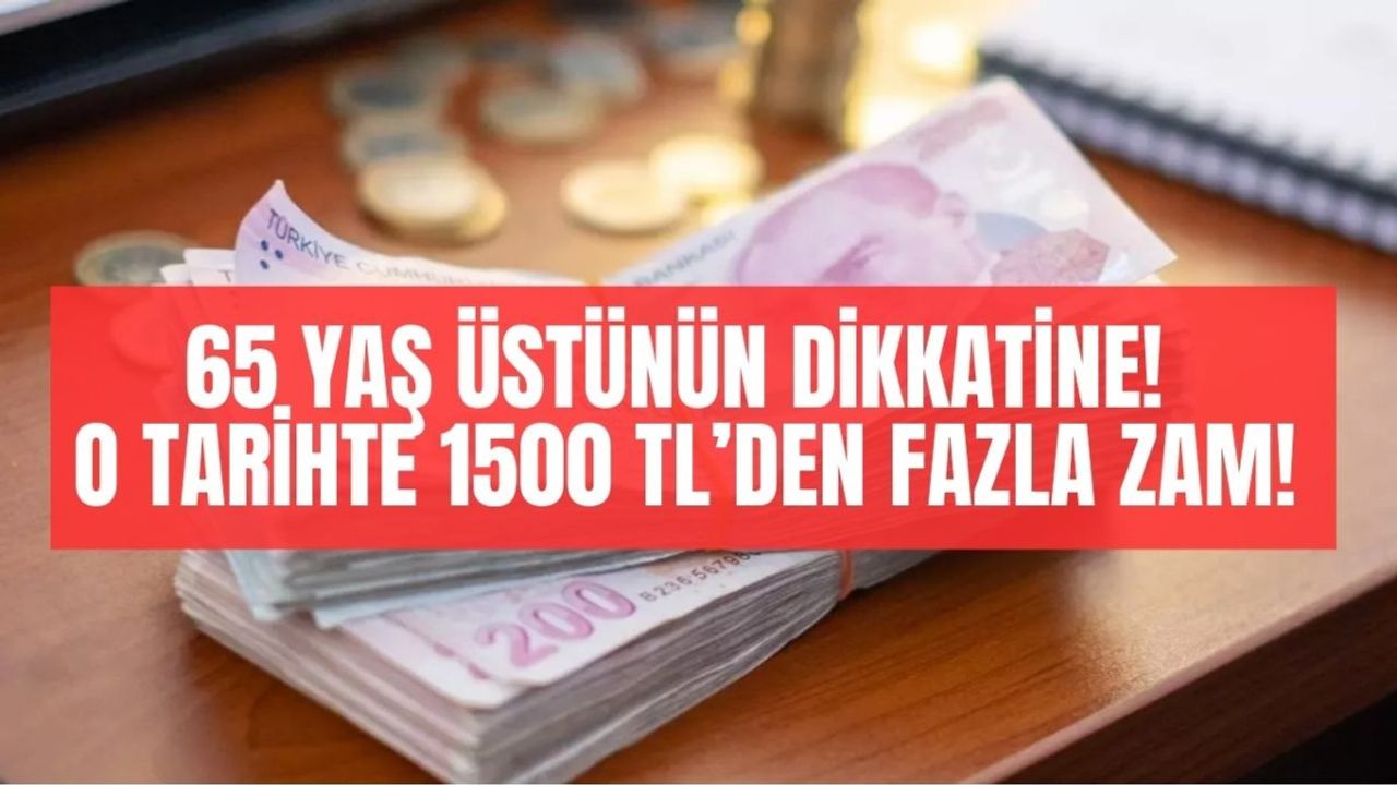 65 Yaş Üstüne Müjde Erkenden Geldi! O Tarihte Yüzde 50 Zamlı Yatacak!