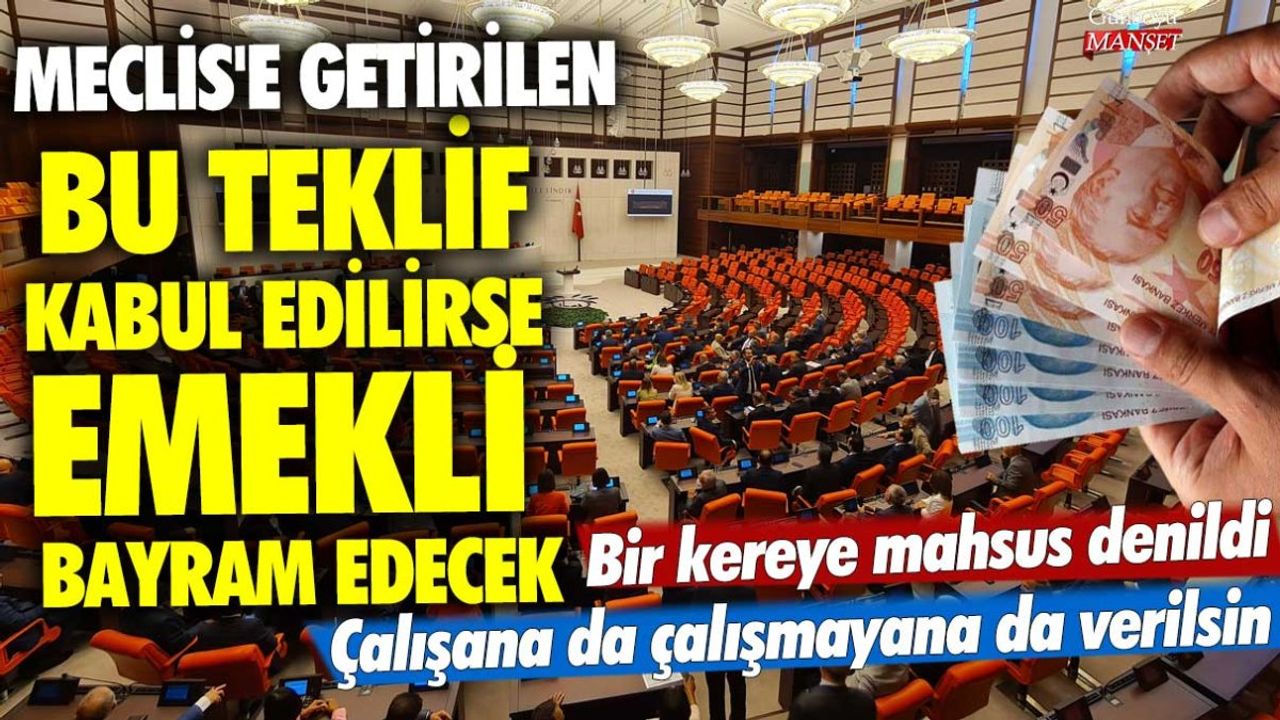 Meclis'e Getirilen Teklif Emeklileri Heyecanlandırdı