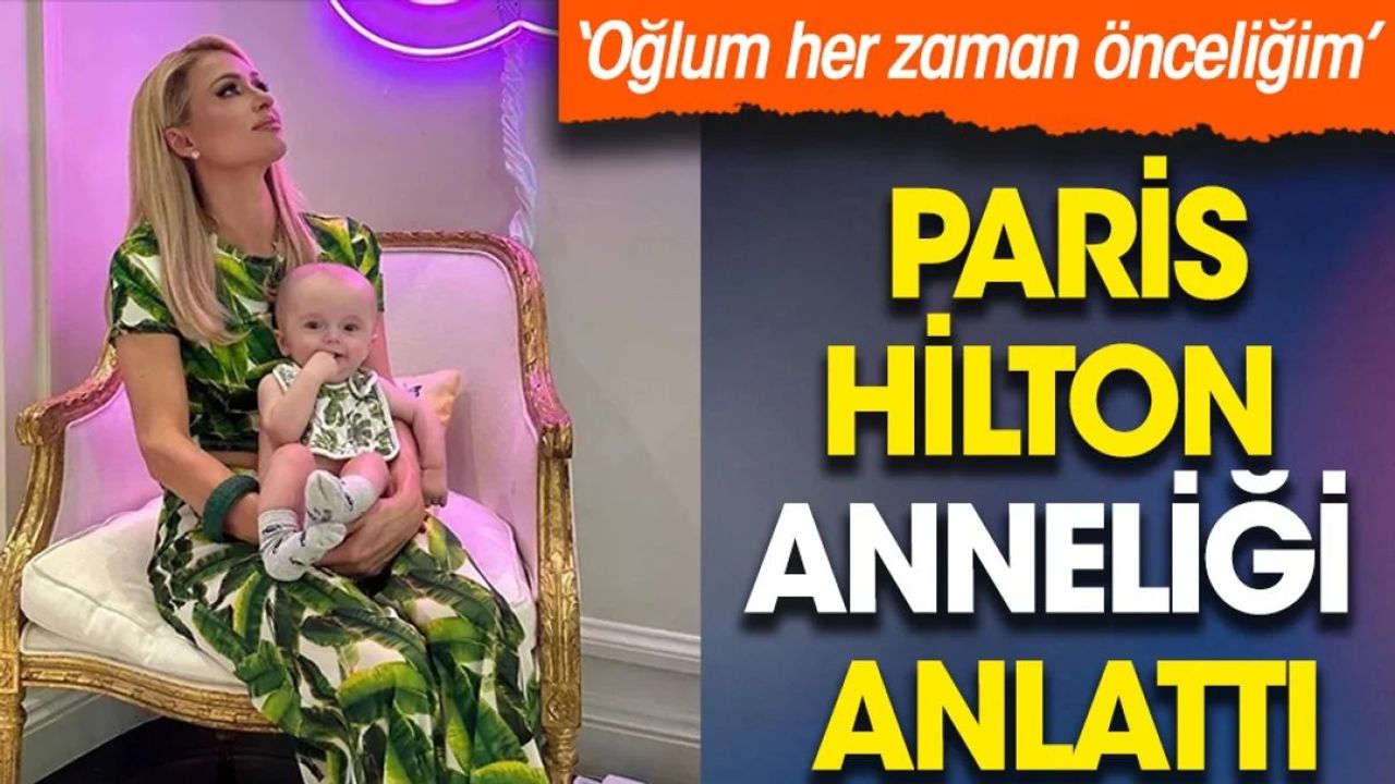 Paris Hilton Anneliği Anlattı: Oğlum Her Zaman Önceliğim