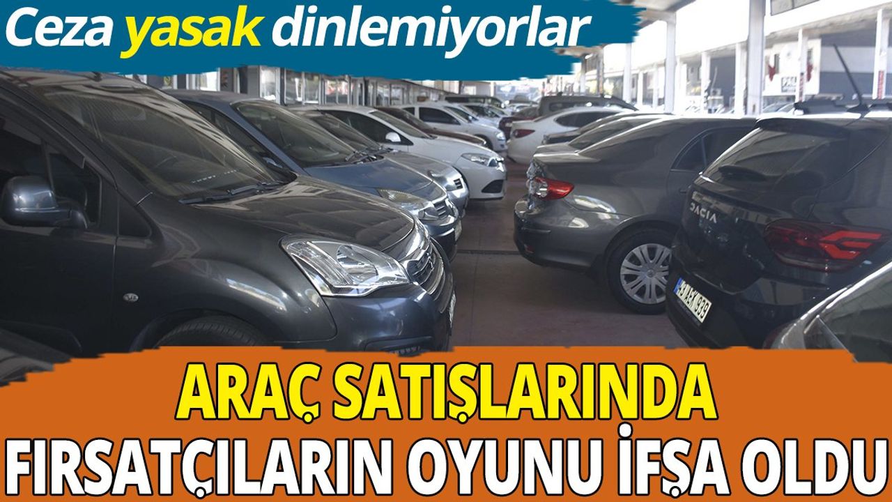 Araç Satışlarında Fırsatçıların Yeni Oyunu Ortaya Çıktı