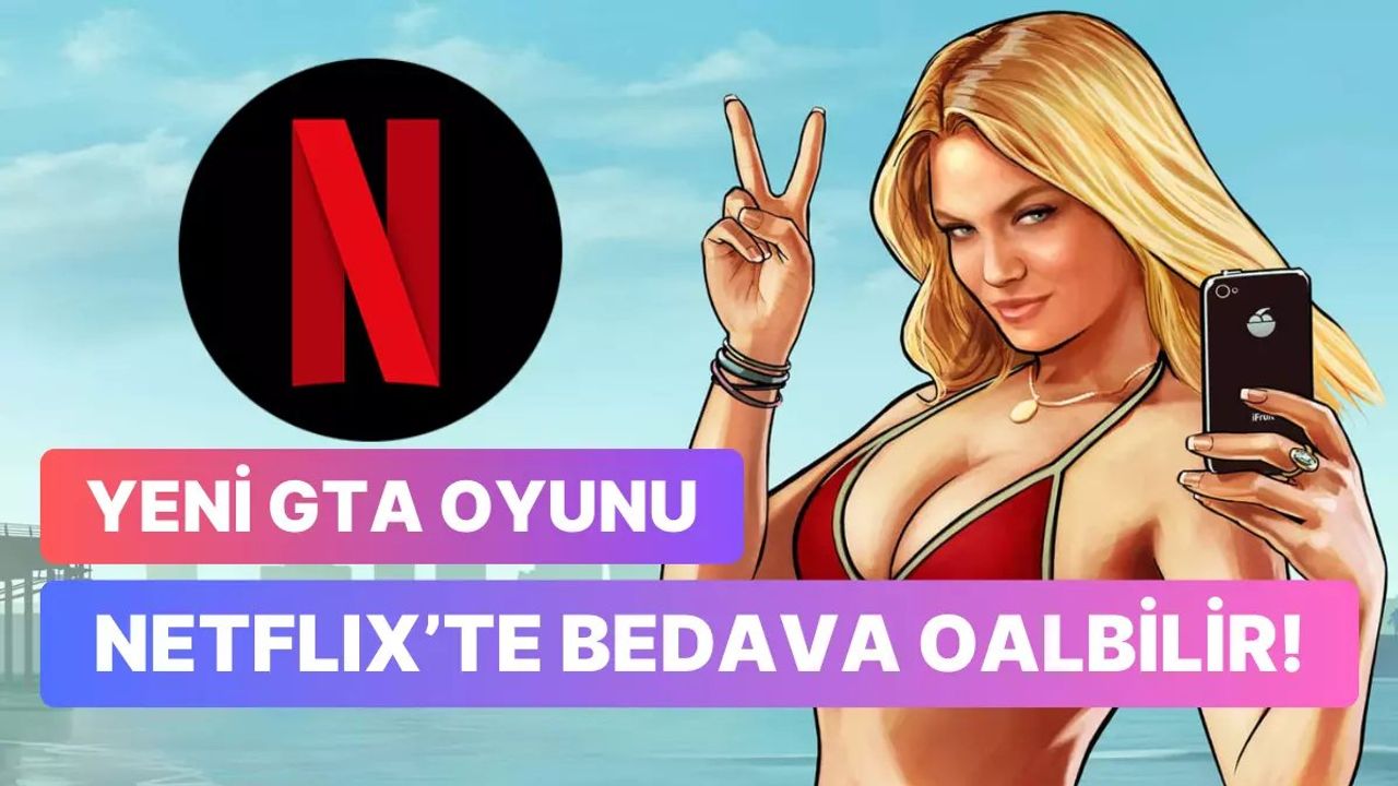 GTA 6'nın Yalnızca Netflix Abonelerine Özel Olması Mümkün mü?