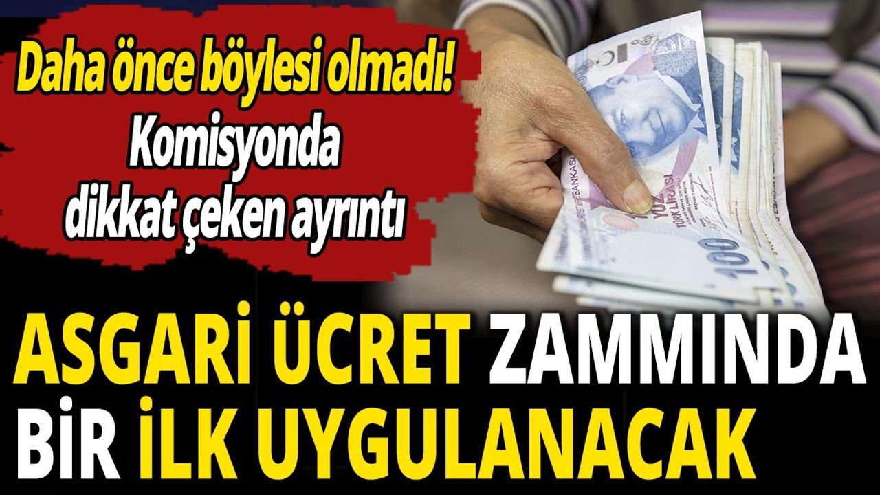 Asgari Ücret Zammında Bir İlk Uygulanacak! Komisyonda Dikkat Çeken Ayrıntı