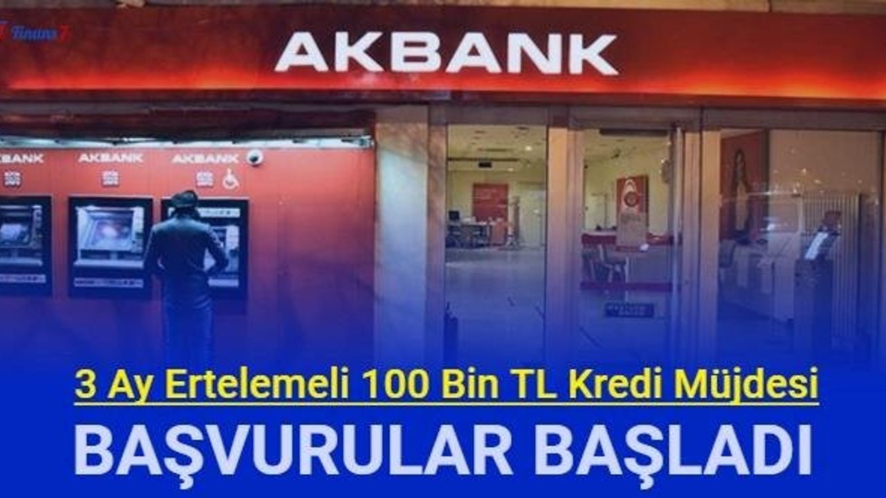 Akbank'tan Son Dakika: 3 Ay Ertelemeli Kredi Başvurusu Başladı