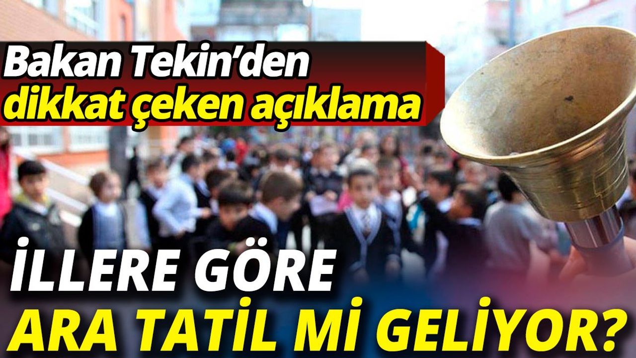 Bakan Tekin açıkladı: İllere göre ara tatil mi geliyor?