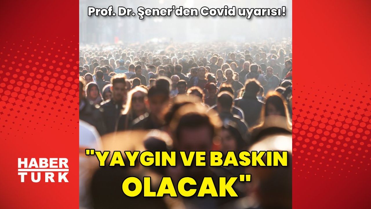 Prof. Dr. Alper Şener: Covid-19'un Omicron Varyantı Eris Hakkında Açıklamalar