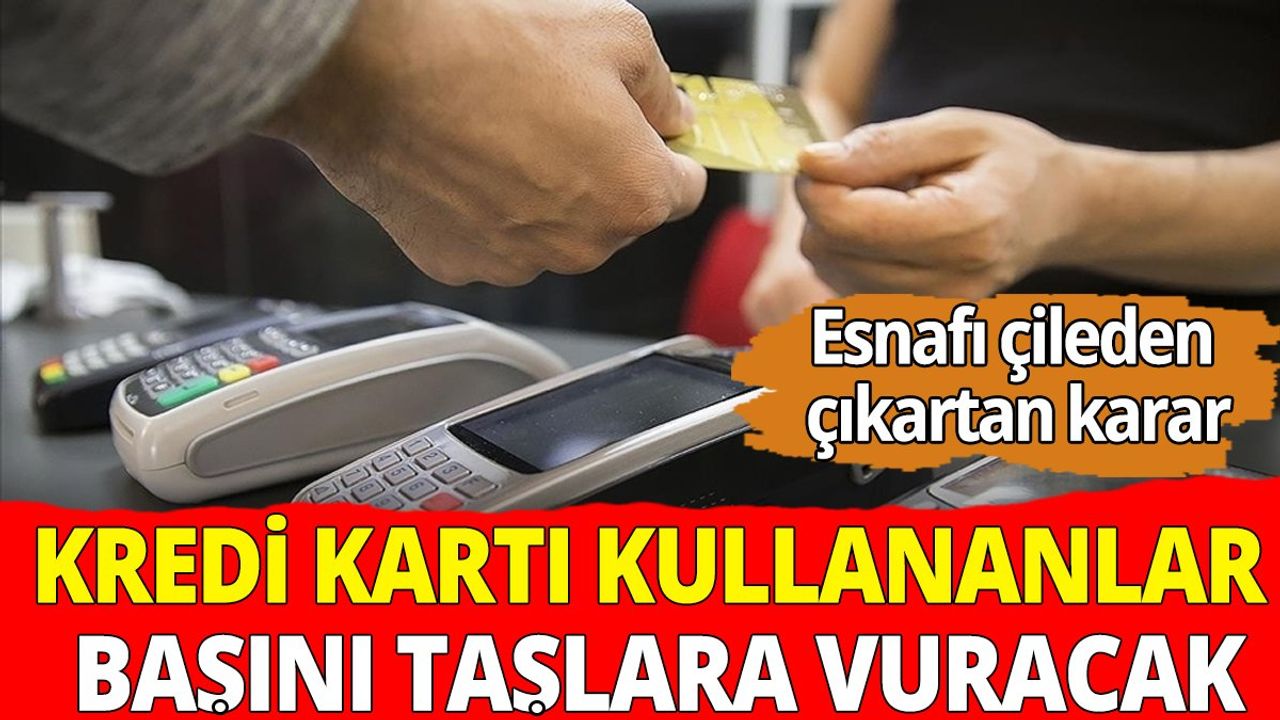 Kredi Kartı Kullananlar Başını Taşlara Vuracak!