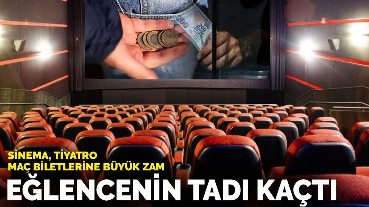 Sinema, Tiyatro, Maç Biletlerine Büyük Zam: Eğlencenin Tadı Kaçtı