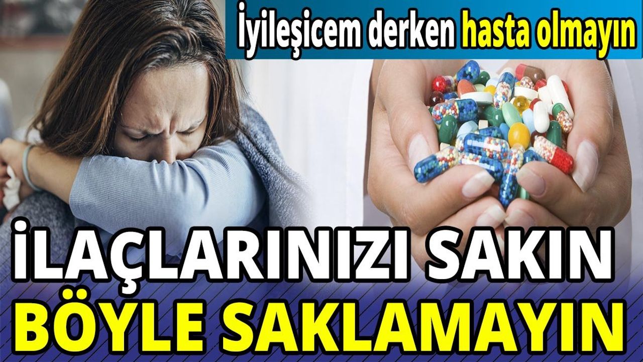 İlaçlarınızı Sakın Böyle Saklamayın