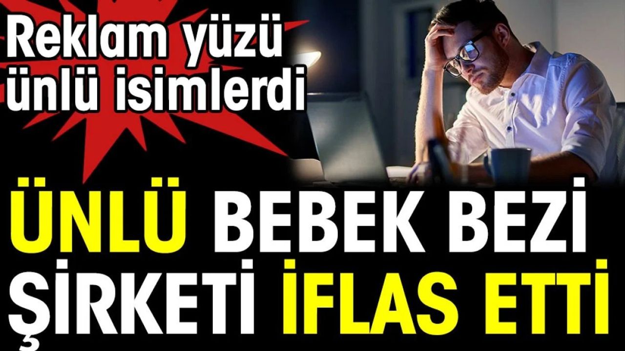 Ünlü Bebek Bezi Şirketi Iflas Etti