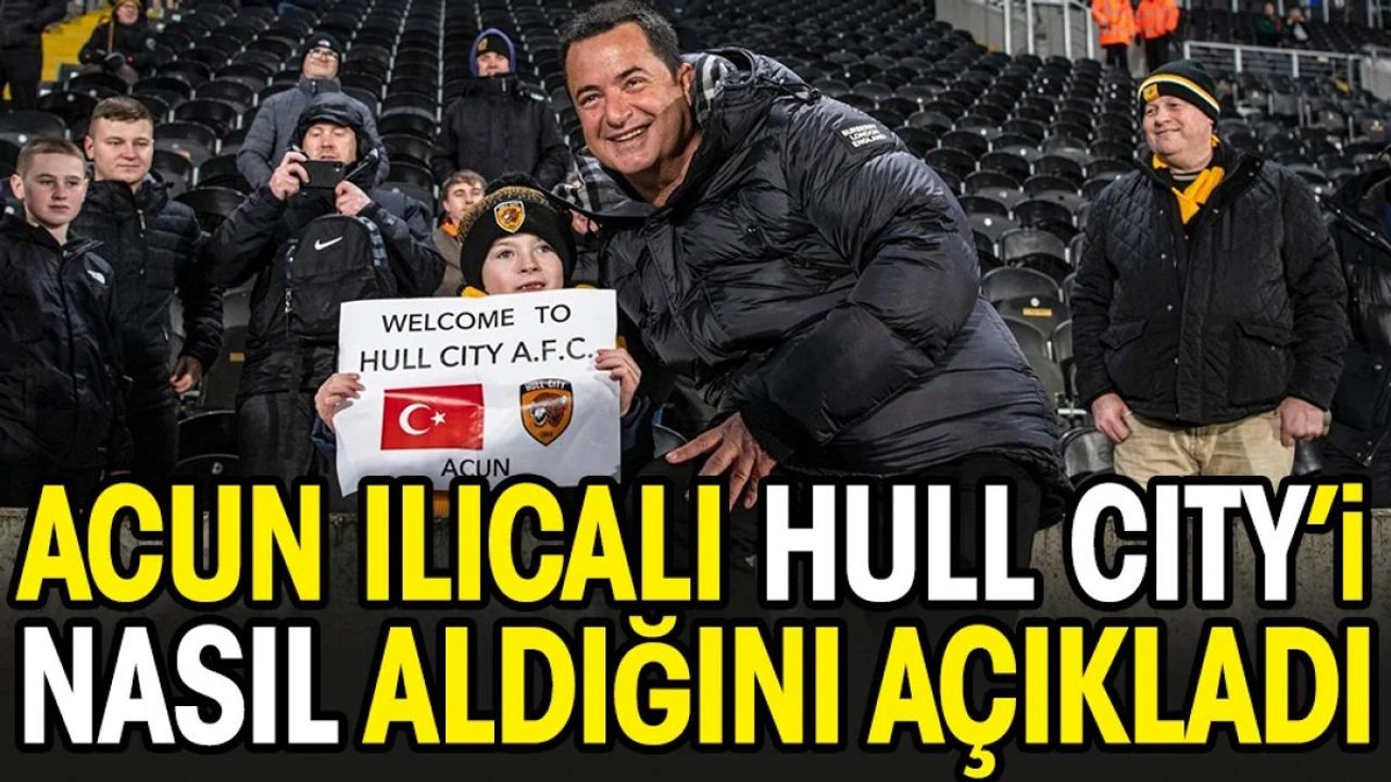 Acun Ilıcalı'nın Hull City'i 10 Dakikada Aldığı Ortaya Çıktı