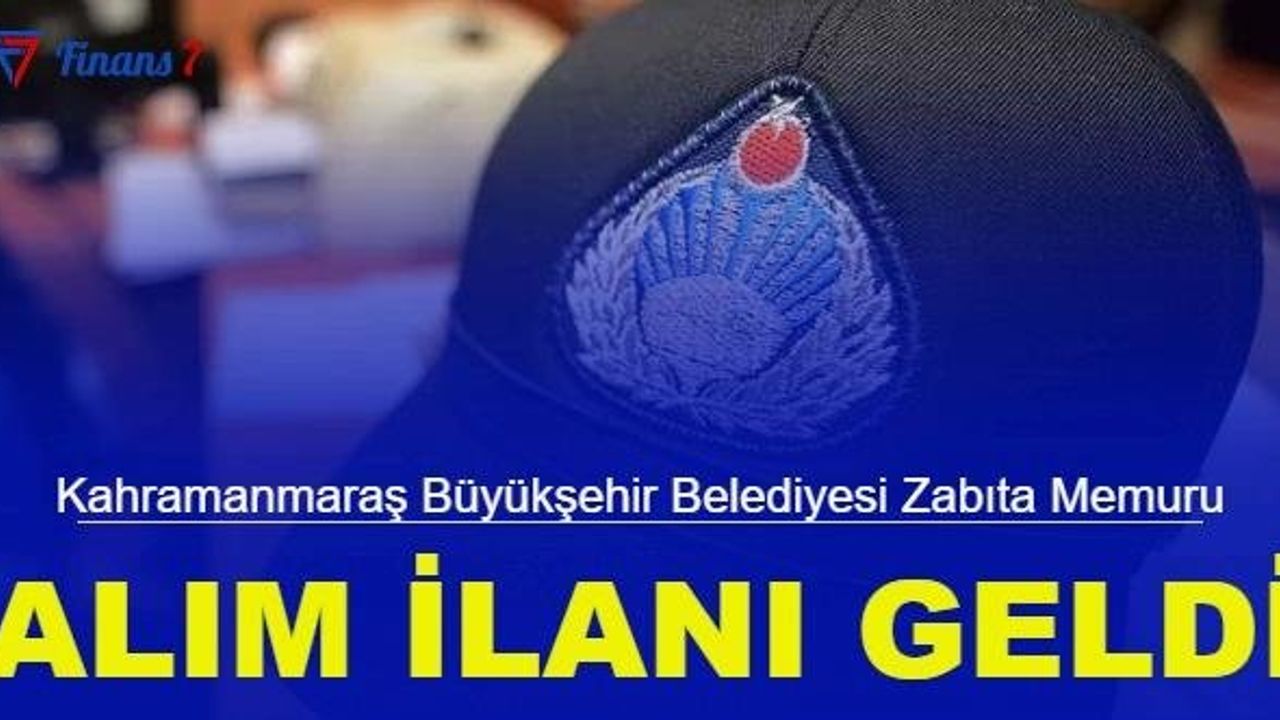 Kahramanmaraş Büyükşehir Belediyesi Zabıta Memuru Alımı