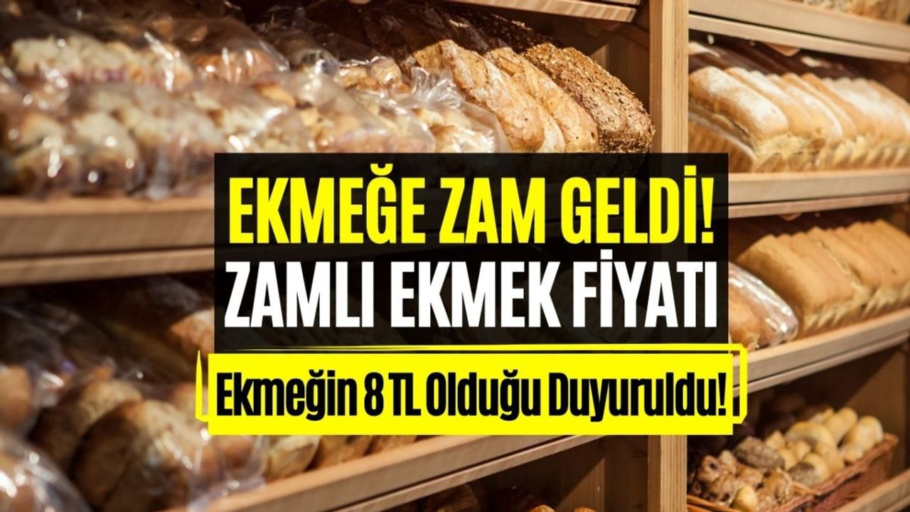 Ekmeğe Zam Yapıldı! Ekmek O İlde 8 TL Oldu