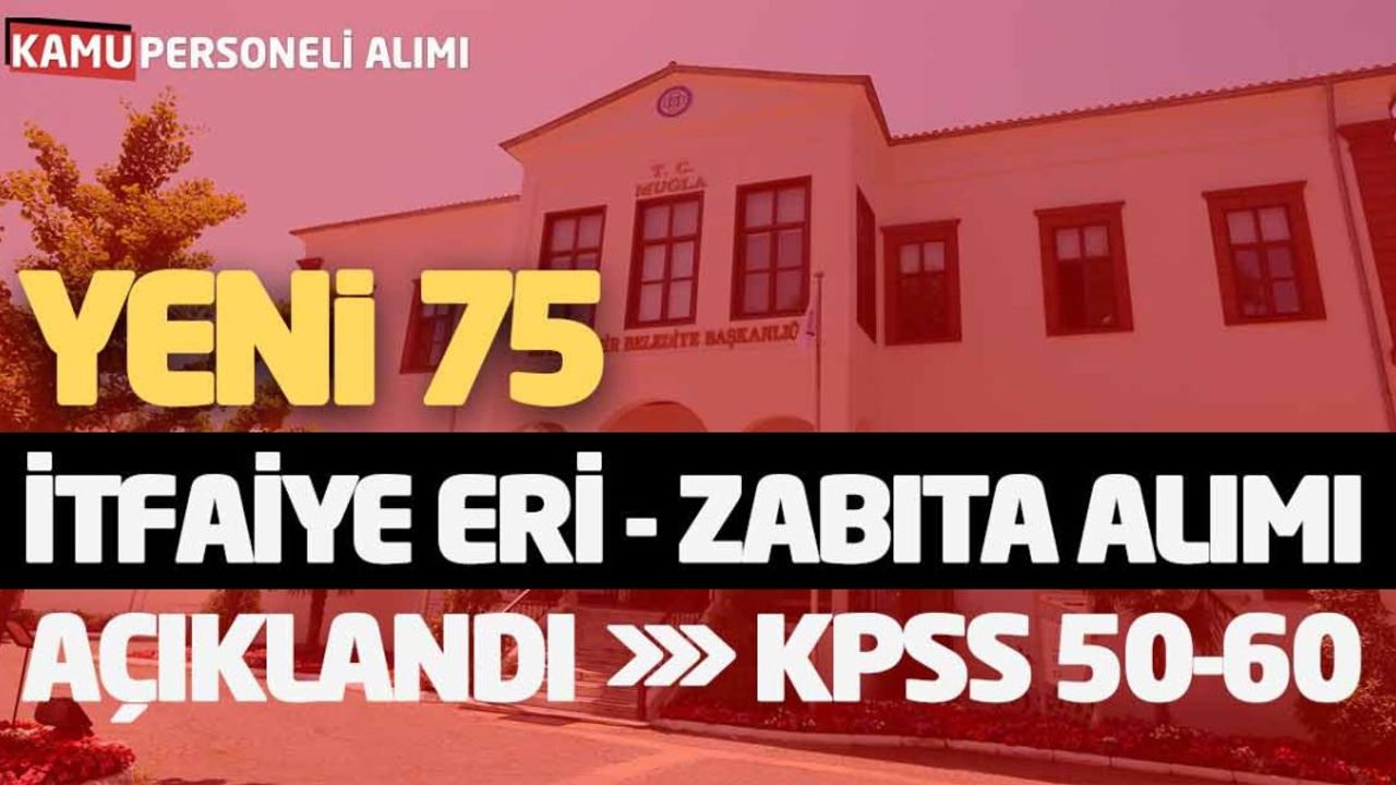 Yeni 75 İtfaiye Eri ve Zabıta Memuru Alımı Açıklandı!