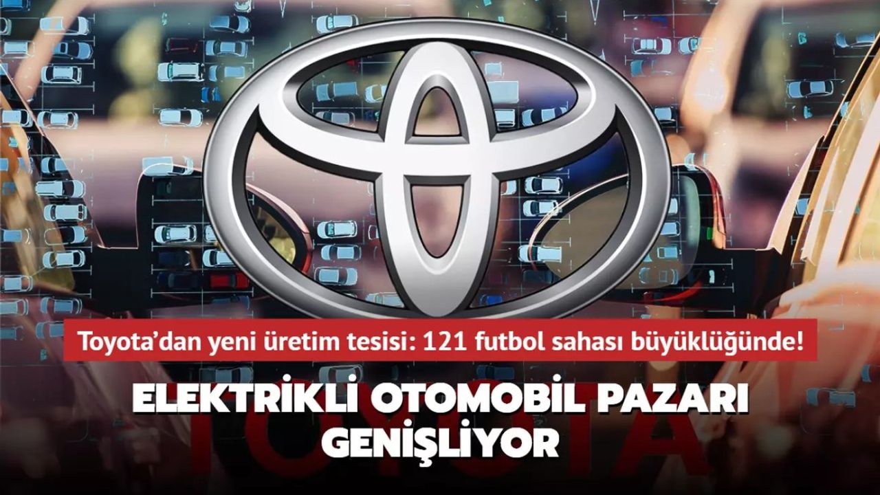 Toyota, Kuzey Carolina'daki Batarya Üretim Tesisi için Dev Yatırım Yapacak