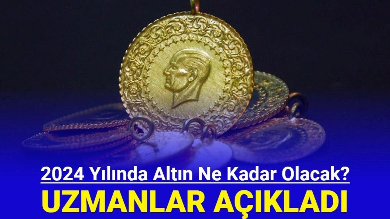 2024 Yılında Altın Fiyatları Ne Olacak? Uzmanlardan Son Dakika Yorumları