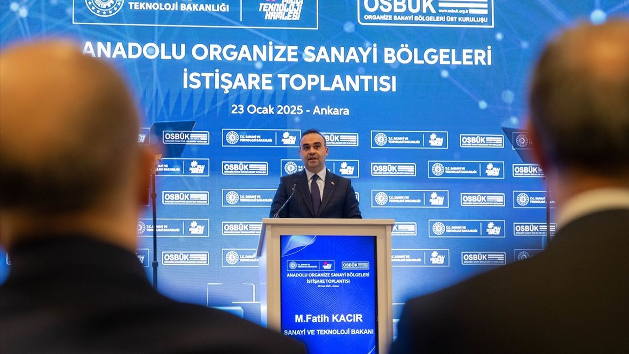 Sanayi ve Teknoloji Bakanı Kacır'dan Organize Sanayi Bölgeleri İstişare Toplantısı'nda Önemli Açıklamalar