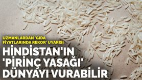 Uzmanlardan ‘gıda fiyatlarında rekor’ uyarısı: Hindistan’ın ‘pirinç yasağı’ dünyayı vurabilir