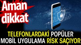 Telefonlardaki Popüler Mobil Uygulama Risk Saçıyor