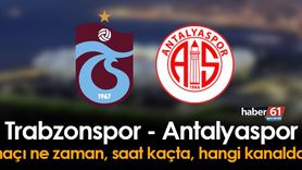 Trabzonspor - Antalyaspor Maçı Ne Zaman, Saat Kaçta, Hangi Kanalda?