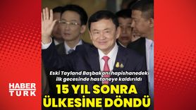 Tayland'ın eski Başbakanı Thaksin Shinawatra hastaneye kaldırıldı