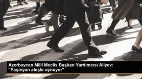 Azerbaycan Milli Meclis Başkan Yardımcısı: Ermenistan Ateşle Oynuyor