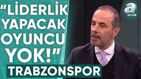 Reha Kapsal: 'Trabzonspor'un Saha İçinde Liderlik Yapacak Oyuncusu Yok!'