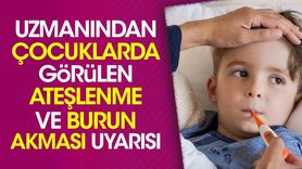 Uzmanından çocuklarda görülen ateşlenme ve burun akması uyarısı