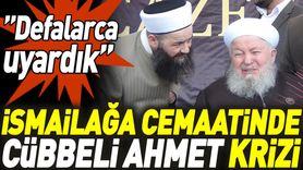 İsmailağa Cemaatinde Cübbeli Ahmet Krizi: Defalarca Uyardık