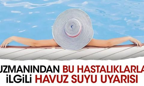 Uzmanından bu hastalıkla ilgili havuz suyu uyarısı