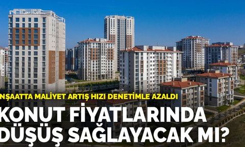 İnşaatta Maliyet Artışı Denetimle Azaldı: Konut Fiyatlarında Düşüş Sağlayacak mı?