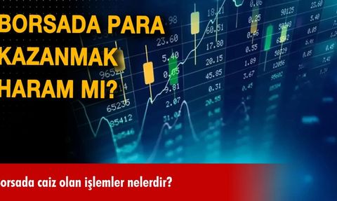 Borsada İşlem Yapmak ve Haram Mı?