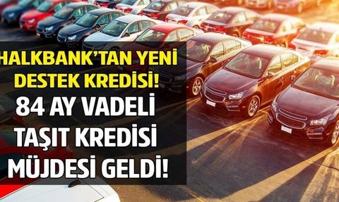 Cumhurbaşkanı Talimatıyla Halkbank'tan 84 Ay Vadeli Taşıt Kredisi