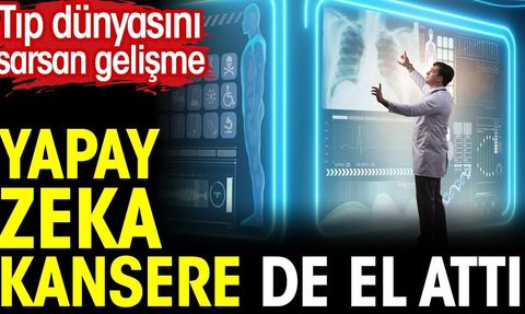 Tıp Dünyasını Sarsan Gelişme: Yapay Zeka Kansere de El Attı!