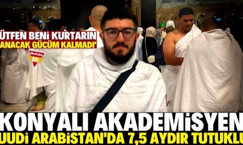 Konyalı Akademisyen Suudi Arabistan'da Tutuklu