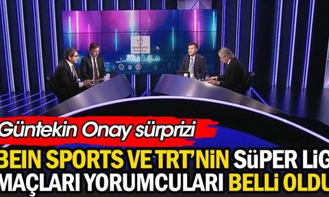 Beinsports ve TRT'nin Süper Lig Maçları Yorumcuları Belli Oldu