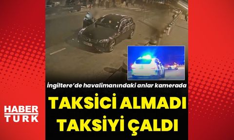 İngiltere'de Gatwick Havalimanı'nda Taksi Hırsızlığı Yapan Kişi Hapis Cezasına Çarptırıldı