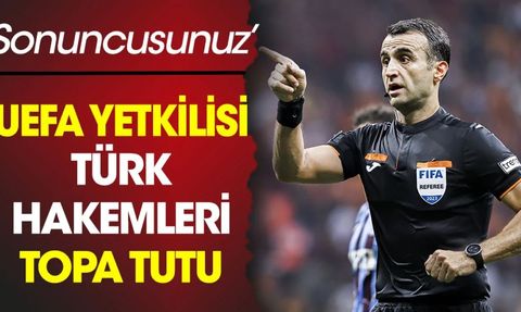UEFA Türk hakemleri topa tuttu: Sonuncusunuz