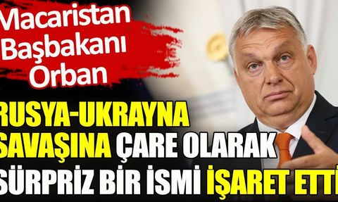 Macaristan Başbakanı Viktor Orban, Ukrayna'daki Savaşa Çözüm Olarak Trump'ı İşaret Etti