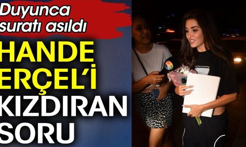 Hande Erçel’i kızdıran soru! Duyunca suratı asıldı
