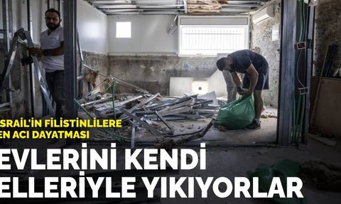 İsrail’in Filistinlilere en acı dayatması: Evlerini kendi elleriyle yıkıyorlar