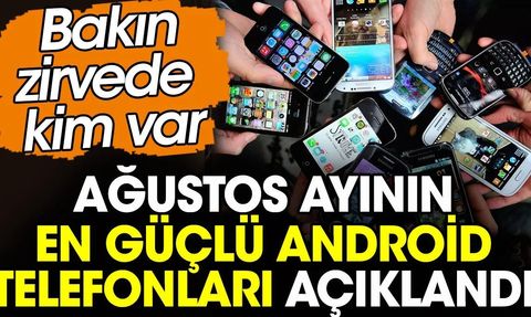 Ağustos Ayının En Güçlü Android Telefonları