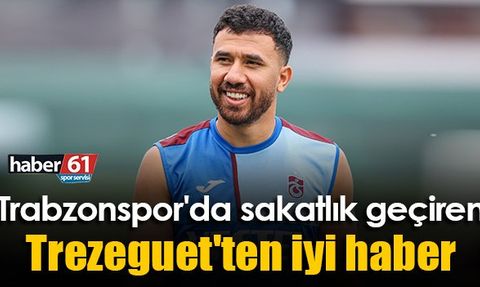 Trabzonspor'da sakatlık geçiren Trezeguet'ten iyi haber