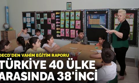 OECD'den vahim eğitim raporu: Türkiye 40 ülke arasında 38'inci
