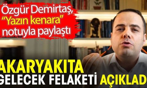 Özgür Demirtaş'tan Akaryakıta Gelecek Felaketi Açıklaması