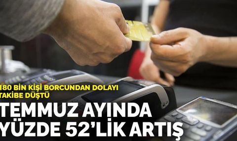Temmuz Ayında Yasal Takibe Düşen Kişi Sayısında Yüzde 52'lik Artış