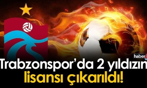 Trabzonspor'da sıcak gelişme! 2 yıldızın lisansı çıktı