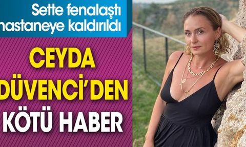Ceyda Düvenci Hastaneye Kaldırıldı