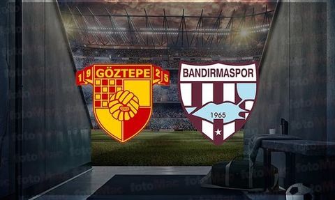 Göztepe - Bandırmaspor Maçı Ne Zaman, Saat Kaçta ve Hangi Kanalda Canlı Yayınlanacak?