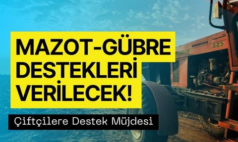 Mazot ve Gübre Desteği Ödemesine Çok Az Kaldı! Çiftçilerin Yüzü Gülecek